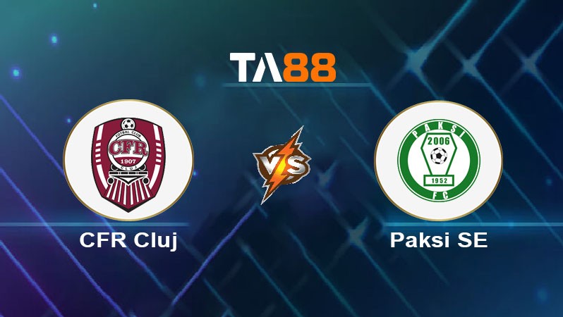 TA88 Soi kèo bóng đá trận đấu CFR Cluj vs Paksi SE 00h30 18/07/2025