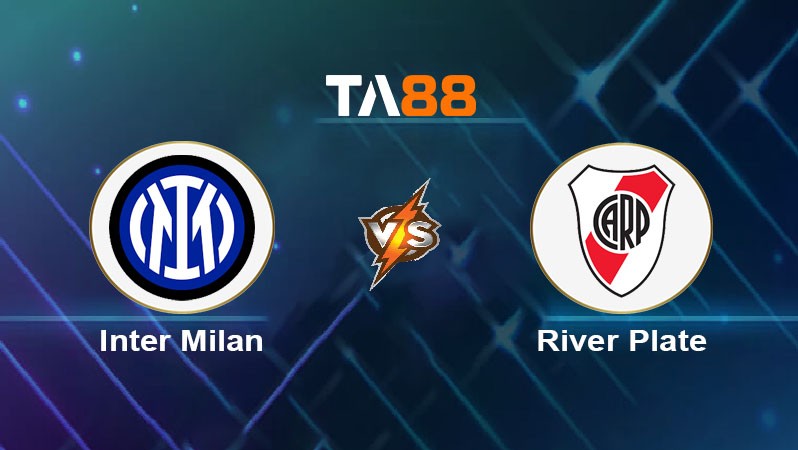 TA88 Soi kèo bóng đá trận đấu Inter Milan vs River Plate 08h00 26/06/2025
