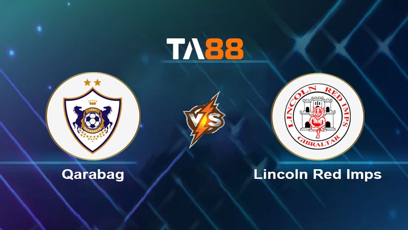 TA88 Soi kèo nhận định Qarabag vs Lincoln Red Imps, 23h00 ngày 30/07/2024
