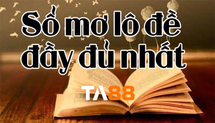 TA88 Sổ mơ lô đề, giải mã giấc mơ toàn tập A-Z & chính xác mới nhất 2021