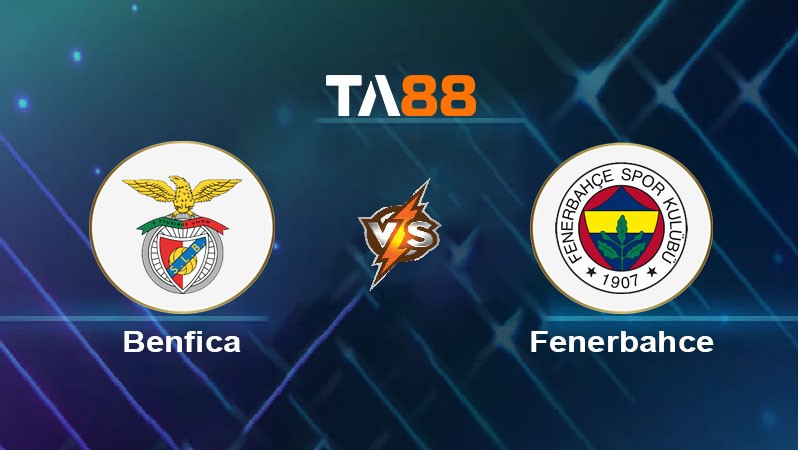 TA88 Soi kèo bóng đá trận đấu Benfica vs Fenerbahce 02h00 28/08/2025