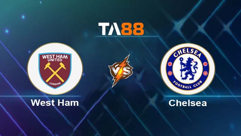 TA88 Soi kèo bóng đá trận đấu West Ham vs Chelsea 02h00 23/08/2025